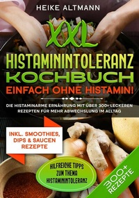 Abbildung von: XXL Histaminintoleranz Kochbuch - Einfach ohne Histamin! - tredition