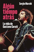 Cover: Algun tiempo atras. La vida de Gustavo Cerati / Some Time Ago. The Life of Gustavo Cerati - Penguin Random House Grupo Editorial