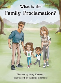 Enlarge image Cover: What is the Family Proclamation? - Amy Clements