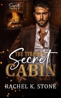 Cover: The Tyrant's Secret Cabin (Secrets - An Enemies to Lovers Adult Romance Series, #2) - As Holdings and Assets Publishing