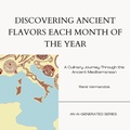 Bild: Discovering Ancient Flavors Each Month of the Year: A Culinary Journey Through the Ancient Mediterranean (AI-Generated Books) - Ren&eacute; Vermandois