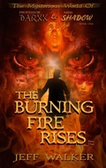Cover: The Burning Fire Rises: Part One (The Mysterious World Of Professor Darkk And Miss Shadow) - Jeff Walker