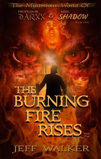 Enlarge image Cover: The Burning Fire Rises: Part One (The Mysterious World Of Professor Darkk And Miss Shadow) - Jeff Walker