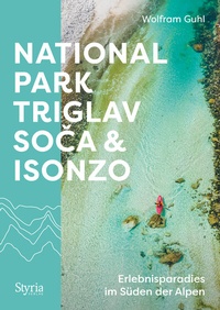 Abbildung von: Nationalpark Triglav, Soca & Isonzo - Styria Verlag in Verlagsgruppe Styria GmbH & Co. KG