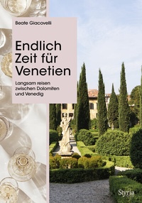Abbildung von: Endlich Zeit für Venetien - Styria Verlag in Verlagsgruppe Styria GmbH & Co. KG
