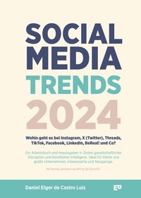 Abbildung von: Social Media Trends 2024 - Wohin geht es bei Instagram, X (Twitter), Threads, TikTok, Facebook, LinkedIn, BeReal! und Co? - ELGER PUBLISHING
