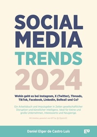 Abbildung von: Social Media Trends 2024 - Wohin geht es bei Instagram, X (Twitter), Threads, TikTok, Facebook, LinkedIn, BeReal! und Co? - ELGER PUBLISHING