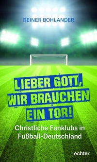 Abbildung von: Lieber Gott, wir brauchen ein Tor - Echter
