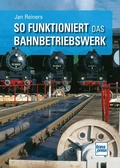 Cover: So funktioniert das Bahnbetriebswerk - Motorbuch Verlag