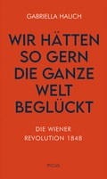 Cover: Wir h&auml;tten so gern die ganze Welt begl&uuml;ckt - Picus Verlag