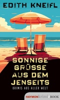 Cover: Sonnige Gr&uuml;&szlig;e aus dem Jenseits - Haymon Verlag