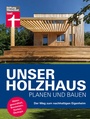 Cover: Unser Holzhaus planen und bauen - Stiftung Warentest