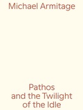 Cover: Michael Armitage. Pathos and the Twilight of the Idle - K&ouml;nig, Walther