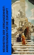 Cover: Weisheiten der Vergangenheit: Anweisungen f&uuml;r die Zukunft - e-artnow