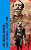 Cover: Die Lebenswege der Revolution&auml;ren - e-artnow