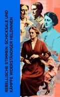 Cover: Rebellische Stimmen: Schicksale und K&auml;mpfe widerst&auml;ndiger Heldinnen - e-artnow