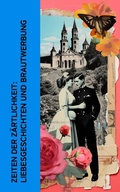 Cover: Zeiten der Z&auml;rtlichkeit: Liebesgeschichten und Brautwerbung - e-artnow