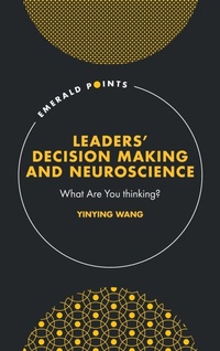 Abbildung von: Leaders' Decision Making and Neuroscience - Emerald Publishing Limited