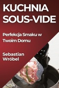 Cover: Kuchnia Sous-Vide - Sebastian Wrobel