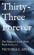 Cover: Thirty-Three Forever (The Vampire's Little Black Book Series, #6) - Victoria L. Szulc
