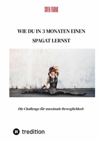 Abbildung von: Wie du in 3 Monaten einen Spagat lernst - tredition