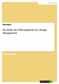 Abbildung von: Die Rolle der Führungskraft im Change Management - GRIN Verlag