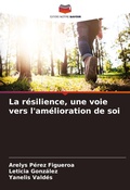 Cover: La r&eacute;silience, une voie vers l'am&eacute;lioration de soi - Editions Notre Savoir