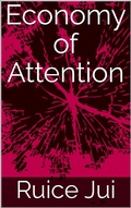Cover: Economy of Attention (Life's Hidden Treasures: Unlock Life, Unlock Fufillment) - Ruice Jui