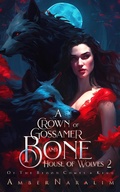 Cover: A Crown of Gossamer and Bone (House of Wolves, #2) - Amber Naralim