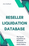 Cover: Reseller Liquidation Database: The Top 35 Liquidation & Wholesale Companies for Online Sellers - Ann Eckhart