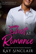 Cover: A Shot at Romance: A Curvy Girl Second Chance Romance (The Bartenders of Temptation Falls, #2) - Kay Sinclair