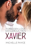 Cover: Xavier (Forbidden Love Dangerous Men, #1) - Michelle Payce