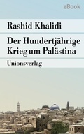 Cover: Der Hundertj&auml;hrige Krieg um Pal&auml;stina - Unionsverlag