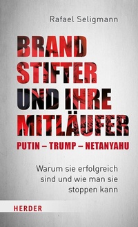 Abbildung von: Brandstifter und ihre Mitläufer - Putin - Trump - Netanyahu - Verlag Herder