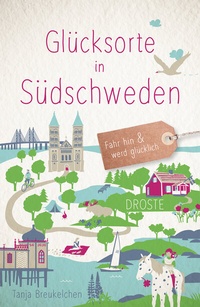 Abbildung von: Glücksorte in Südschweden - Droste Verlag GmbH