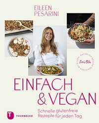 Abbildung von: Einfach & vegan - natürlich gesund genießen mit Eileen - Jan Thorbecke Verlag