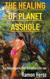 Abbildung von: The Healing of Planet Asshole - Druckkultur Späthling