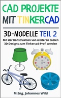 Cover: CAD Projekte mit Tinkercad | 3D-Modelle Teil 2 - 3DTech Johannes Wild