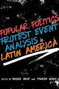 Enlarge image Cover: Popular Politics and Protest Event Analysis in Latin America - University of New Mexico Press