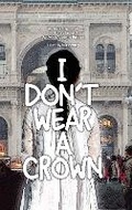Cover: I Don't Wear a Crown - First Story Limited
