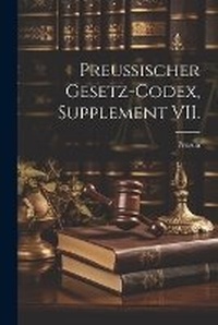 Enlarge image Cover: Preussischer Gesetz-Codex, Supplement VII. - Legare Street Press