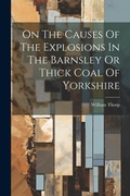 Cover: On The Causes Of The Explosions In The Barnsley Or Thick Coal Of Yorkshire - Legare Street Press