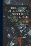 Cover: Sidelights On Aluminum And Nonferrous Metals - Legare Street Press