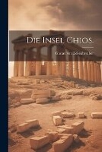 Abbildung von: Die Insel Chios. - Legare Street Press