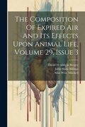 Cover: The Composition Of Expired Air And Its Effects Upon Animal Life, Volume 29, Issue 3 - Legare Street Press