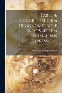 Abbildung von: Tabulae Logarithmicae & Trigonometricae Notis Septem Decimalibus Expressae ...... - Legare Street Press
