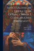 Cover: Sancti Aldhelmi Opera Quae Extant Omnia E Codicibus Mss Emendavit... - Legare Street Press