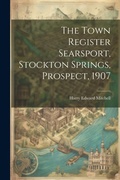 Cover: The Town Register Searsport, Stockton Springs, Prospect, 1907 - Legare Street Press