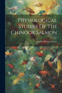 Abbildung von: Physiological Studies Of The Chinook Salmon - Legare Street Press