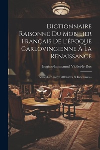 Abbildung von: Dictionnaire Raisonne Du Mobilier Francais De L'epoque Carlovingienne A La Renaissance - Legare Street Press
